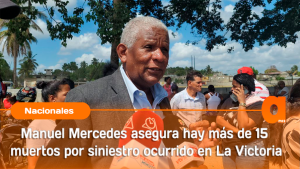 Manuel Mercedes asegura hay más de 15 muertos por siniestro ocurrido en La Victoria