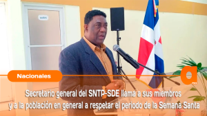 Secretario general del SNTP-SDE llama a sus miembros y a la población en general a respetar el periodo de la Semana Santav